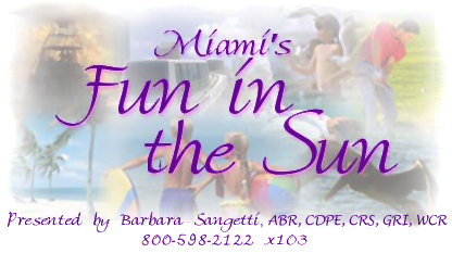 Miami's Fun in the Sun, Presented by Barbara Sangetti, ABR, CDPE, CRS, GRI, WCR