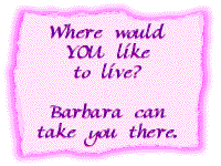 Where would you like to live?  Barbara can take you there.